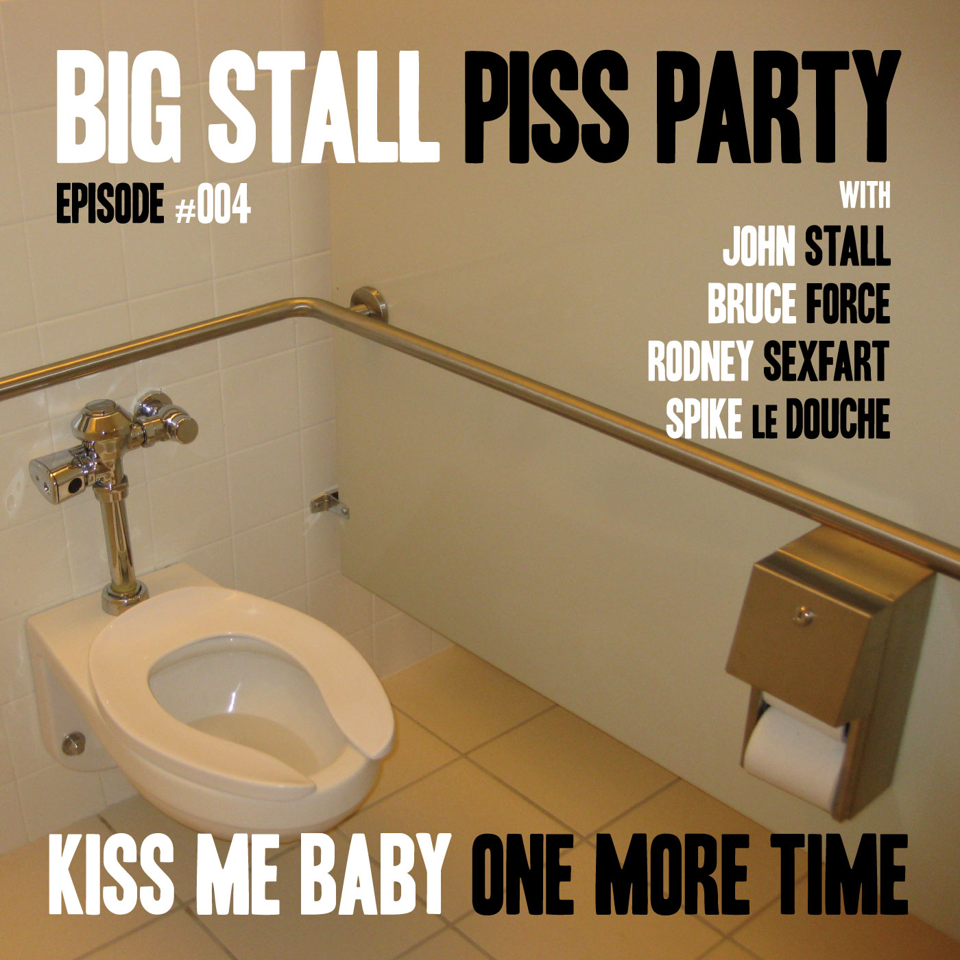 Big Stall Piss Party, Episode #004: “Kiss Me Baby One More Time”